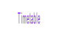 Timetable.