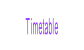 Timetable.