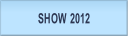 SHOW 2012 .
