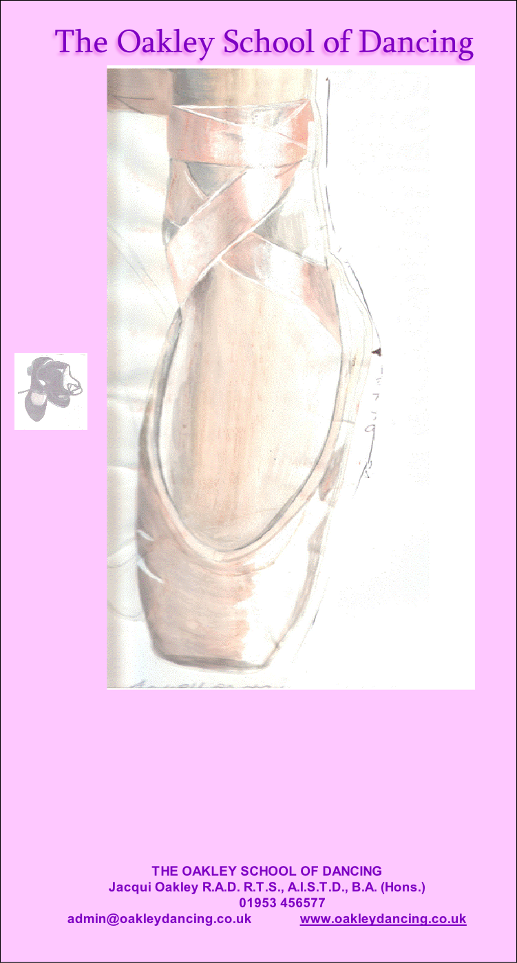 THE OAKLEY SCHOOL OF DANCING
Jacqui Oakley R.A.D. R.T.S., A.I.S.T.D., B.A. (Hons.)     
         01953 456577         
admin@oakleydancing.co.uk              www.oakleydancing.co.uk