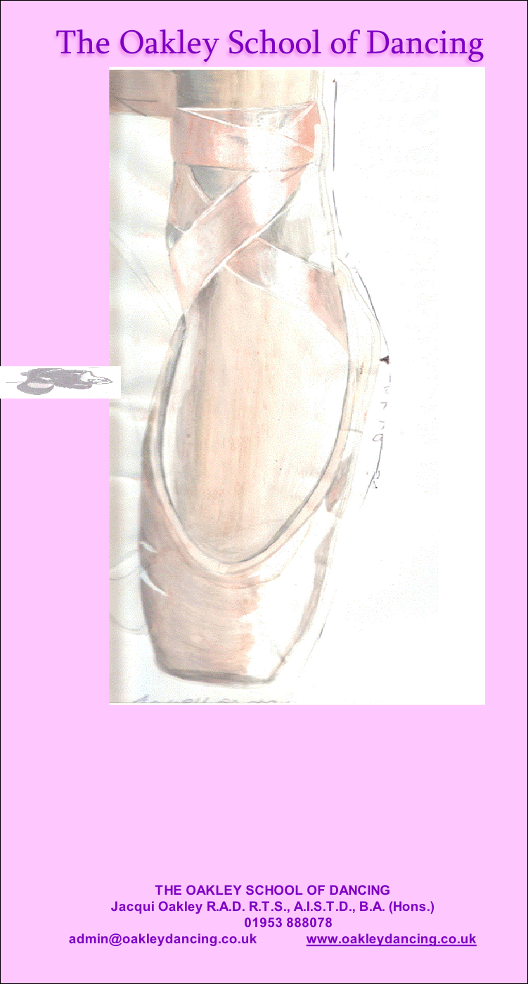 THE OAKLEY SCHOOL OF DANCING
Jacqui Oakley R.A.D. R.T.S., A.I.S.T.D., B.A. (Hons.)     
         01953 888078         
admin@oakleydancing.co.uk              www.oakleydancing.co.uk