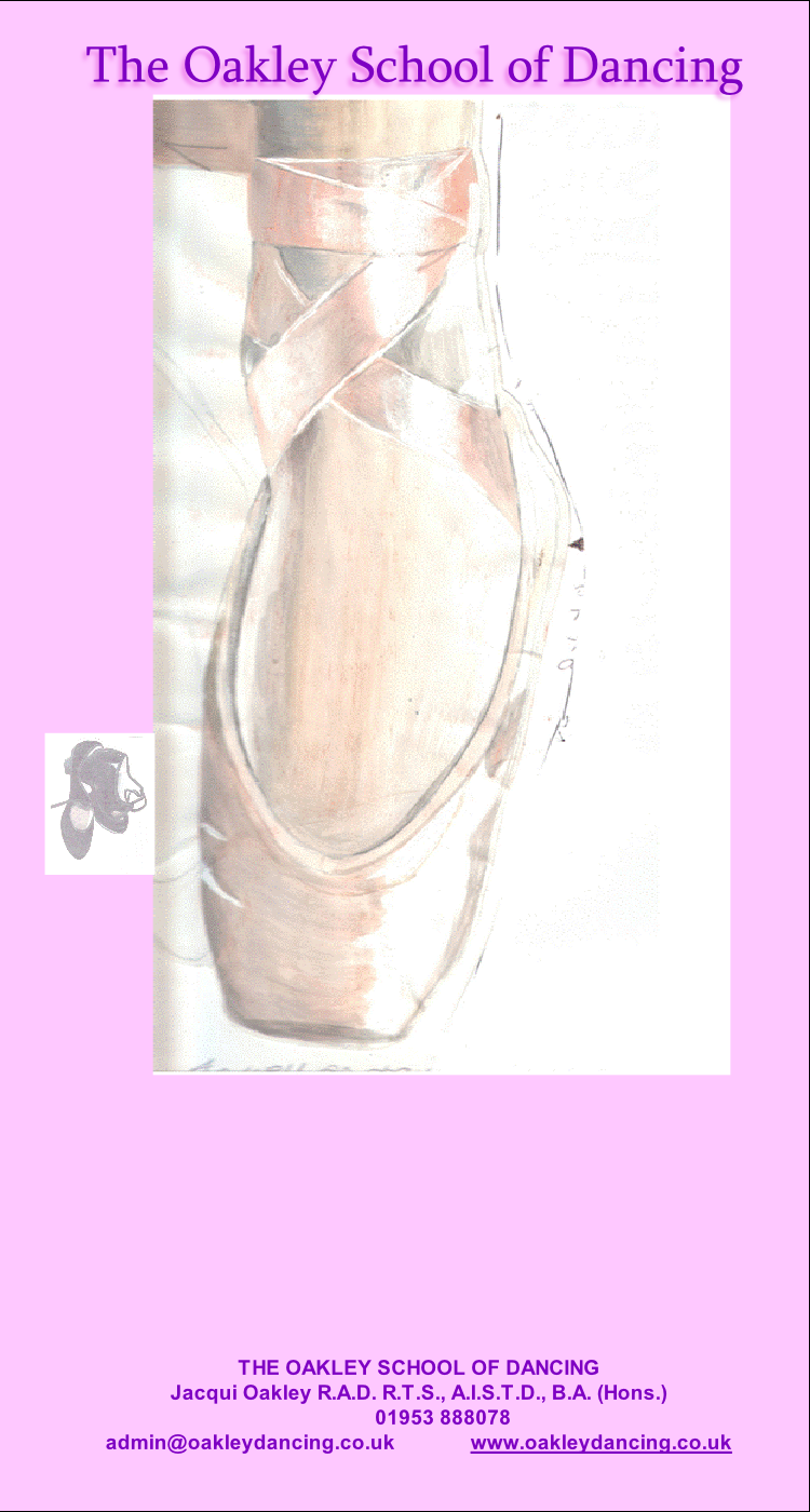 THE OAKLEY SCHOOL OF DANCING
Jacqui Oakley R.A.D. R.T.S., A.I.S.T.D., B.A. (Hons.)     
         01953 888078         
admin@oakleydancing.co.uk              www.oakleydancing.co.uk